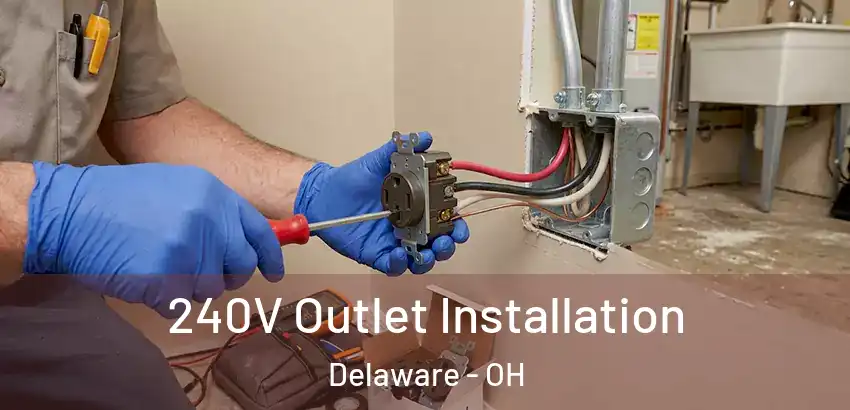 240V Outlet Installation Delaware - OH