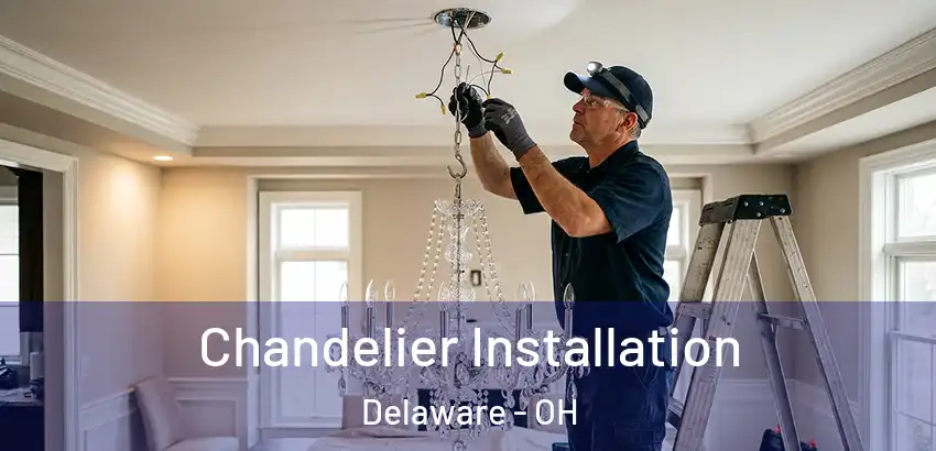 Chandelier Installation Delaware - OH