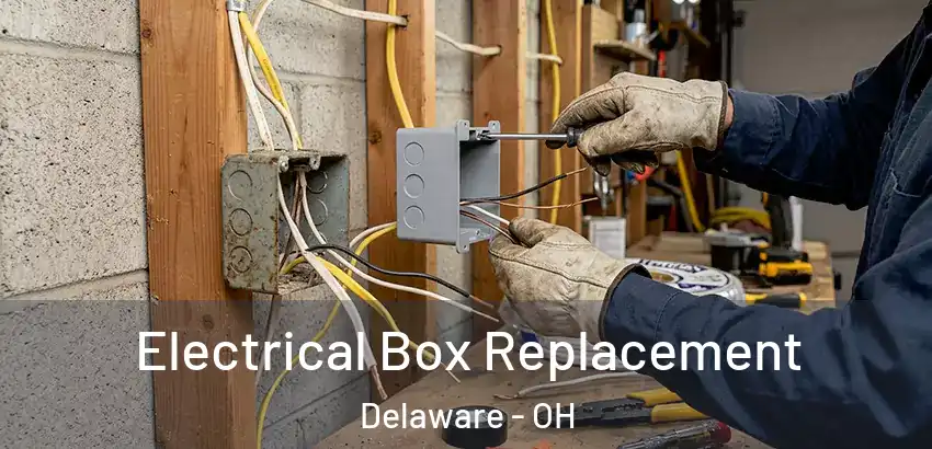 Electrical Box Replacement Delaware - OH