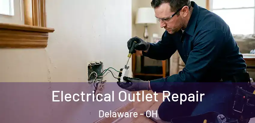 Electrical Outlet Repair Delaware - OH