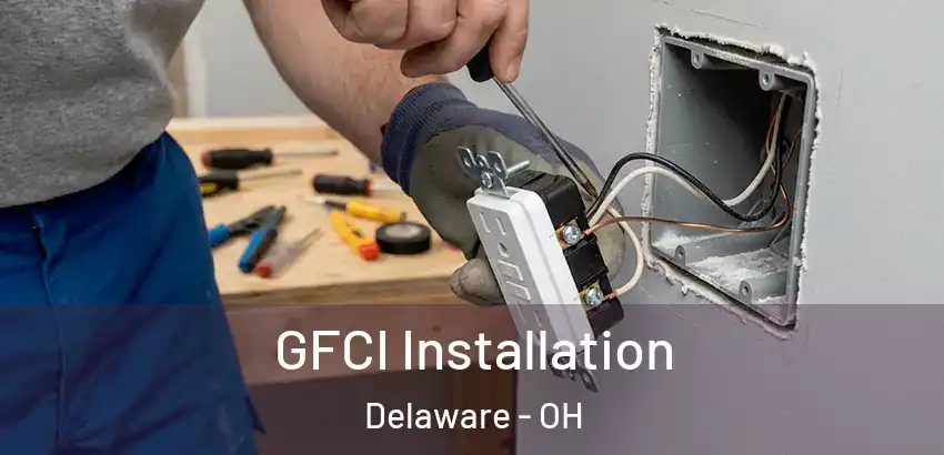 GFCI Installation Delaware - OH