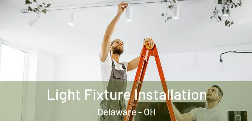 Light Fixture Installation Delaware - OH