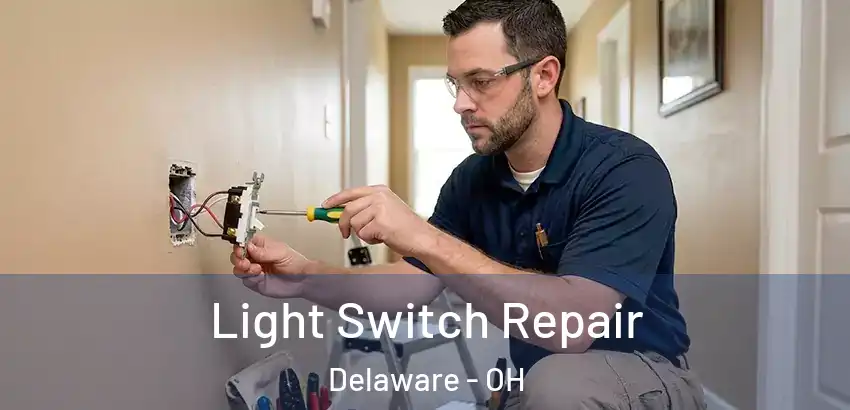 Light Switch Repair Delaware - OH