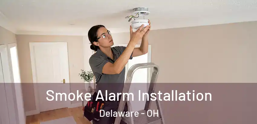 Smoke Alarm Installation Delaware - OH